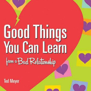 Książka Good Things You Can Learn from a Bad Relationship Ted Meyer