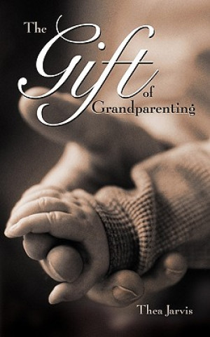 Книга Gift of Grandparenting Thea Jarvis