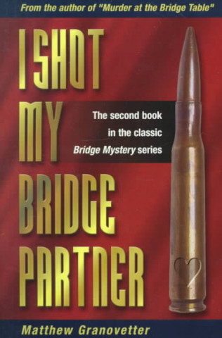 Книга I Shot My Bridge Partner Matthew Granovetter