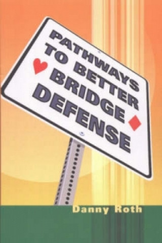 Kniha Pathways to Better Bridge Defense Danny Roth