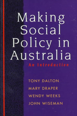 Knjiga Making Social Policy in Australia Tony Dalton