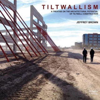 Книга Tiltwallism: A Treatise on the Architectural Potential of Tilt Wall Jeffrey Brown