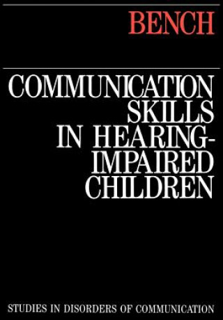 Könyv Communication Skills in Hearing-Impaired Children John Bench