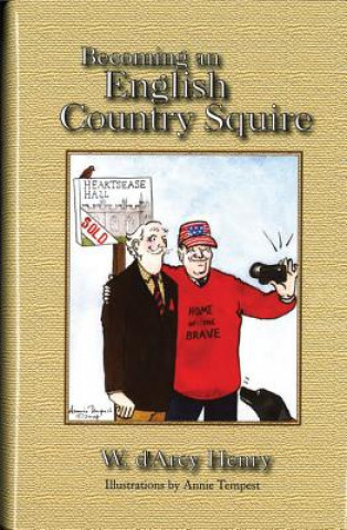 Книга Becoming an English Country Squire Henry D'Arcy