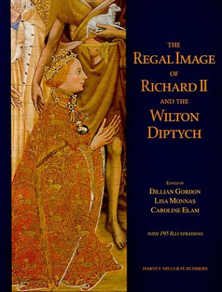 Kniha Regal Image of Richard II and the Wilton Diptych Caroline Elam