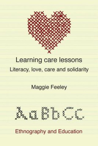 Kniha Learning Care Lessons: Literacy, Love, Care And Solidarity Maggie Feeley