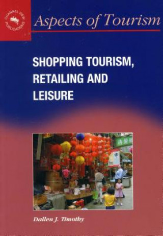 Kniha Shopping Tourism,Retailing and Leisure Dallen J. Timothy