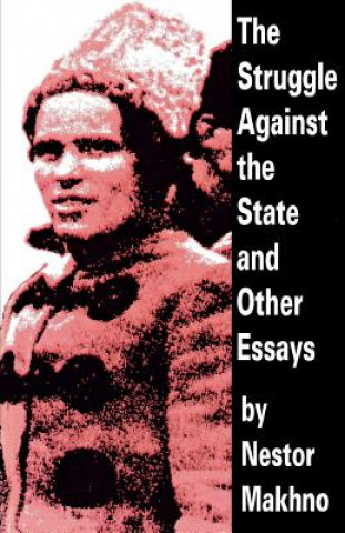 Könyv Struggle Against the State and Other Essays Nestor Makhno