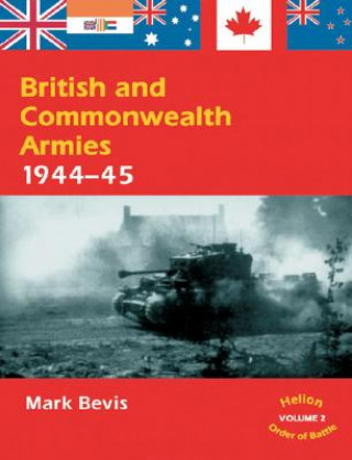 Kniha British and Commonwealth Armies 1944-45 Mark Bevis