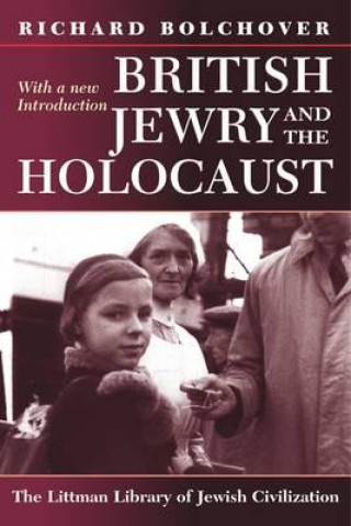 Książka British Jewry and the Holocaust: With a New Introduction Richard Bolchover