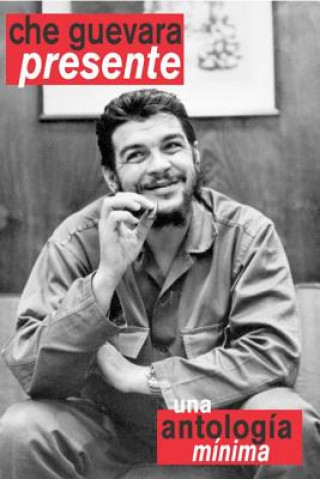 Kniha Che Guevara Presente Una Antologia Minima Che Guevara