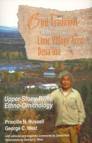 Kniha Bird Traditions of the Lime Village Area Dena`in - Upper Stony River Ethno-Ornithology P. Russell