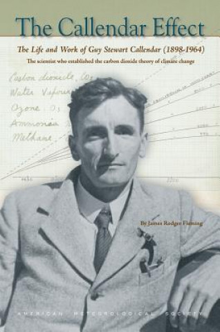 Kniha Callendar Effect - The Life and Work of Guy Stewart Callendar (1898-1964) Who Established the Carbon Dioxide Theory of James Rodger Fleming