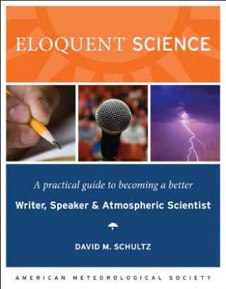 Livre Eloquent Science - A Practical Guide to Becoming a Better Writer, Speaker and Scientist David M. Schultz