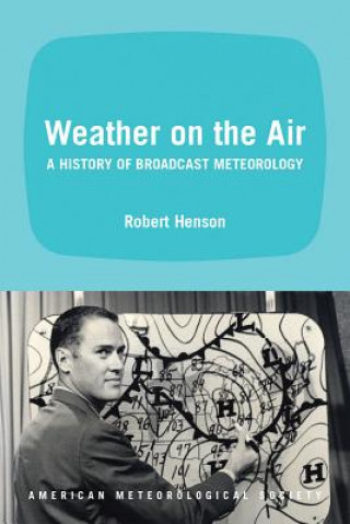 Carte Weather on the Air - A History of Broadcast Meteorology Robert Henson