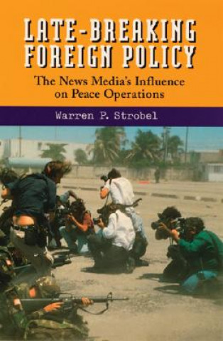 Kniha Late Breaking Foreign Policy Warren P. Strobel