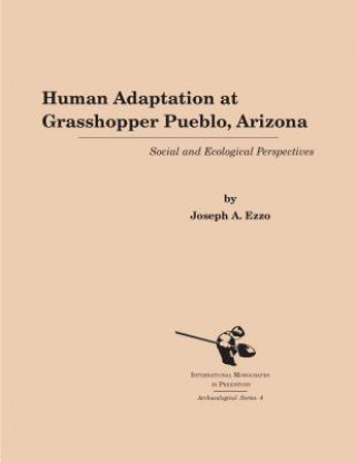 Kniha Human Adaptation at Grasshopper Pueblo, Arizona Joseph A. Ezzo