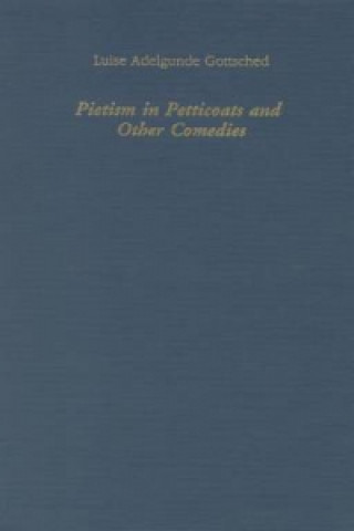 Carte Pietism in Petticoats and Other Comedies Luise Adelgunde Victorie Gottsched