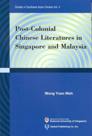 Kniha Post-colonial Chinese Literatures In Singapore And Malaysia Wong Yoon Wah