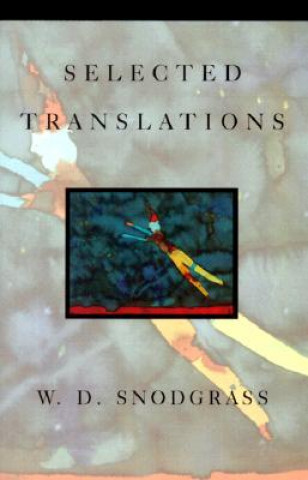 Könyv Selected Translations W. D. Snodgrass