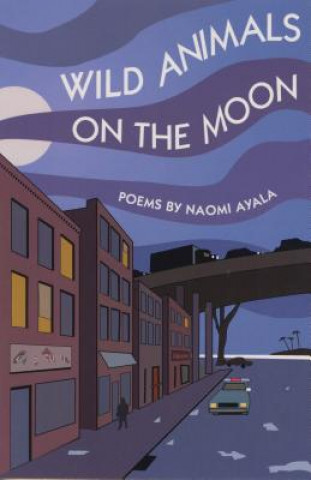 Kniha Wild Animals On The Moon and Other Poems Naomi Ayala