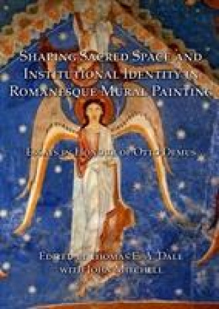 Libro Shaping Sacred Space and Institutional Identity in Romanesque Mural Painting Thomas E.A. Dale