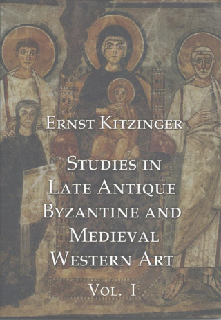 Carte Studies in Late Antique, Byzantine and Medieval Western Art, Volume 1 E. Kitzinger