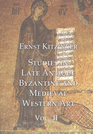 Carte Studies in Late Antique, Byzantine and Medieval Western Art, Volume 2 E. Kitzinger