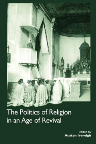 Kniha Politics of Religion in an Age of Revival: Studies in Nineteenth-century Europe and Latin America 