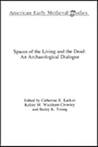 Kniha Spaces of the Living and the Dead Catherine Karkov