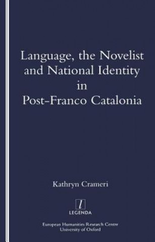 Kniha Language, the Novelist and National Identity in Post-Franco Catalonia Kathryn Crameri