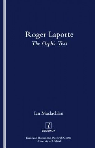 Carte Roger Laporte: The Orphic Text Ian Maclachlan