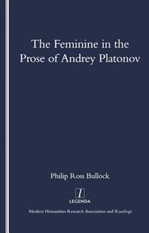 Kniha Feminine in the Prose of Andrey Platonov Philip Bullock