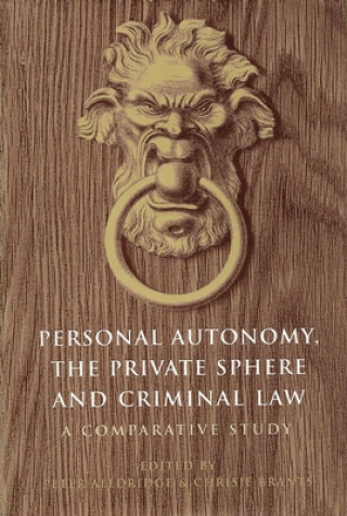 Könyv Personal Autonomy, the Private Sphere and Criminal Law Peter Aldridge