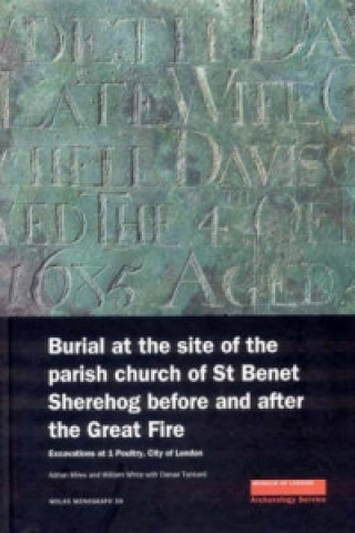 Knjiga Burial at the Site of the Parish Church of St Benet Sherehog Before and After the Great Fire Adrian Miles