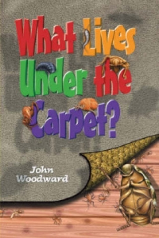 Kniha What Lives Under the Carpet? John Woodward