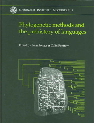 Kniha Phylogenetic Methods and the Prehistory of Languages Peter Forster