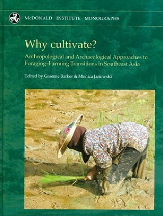 Könyv Why cultivate? Anthropological and Archaeological Approaches to Foraging-Farming Transitions in Southeast Asia 