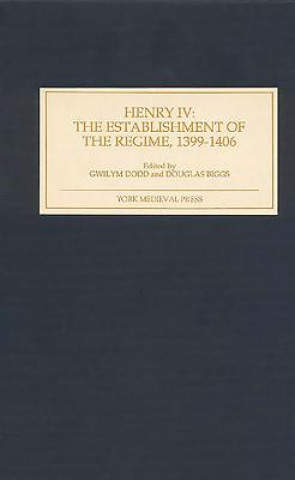 Book Henry IV: The Establishment of the Regime, 1399-1406 Gwilym Dodd