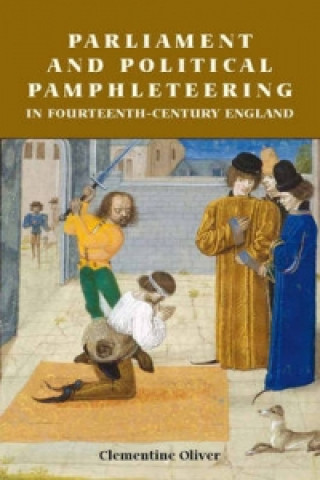 Kniha Parliament and Political Pamphleteering in Fourteenth-Century England Clementine Oliver