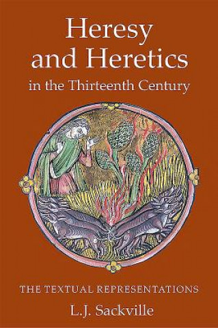 Könyv Heresy and Heretics in the Thirteenth Century L. J. Sackville