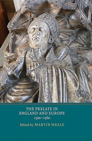 Kniha Prelate in England and Europe, 1300-1560 Martin Heale