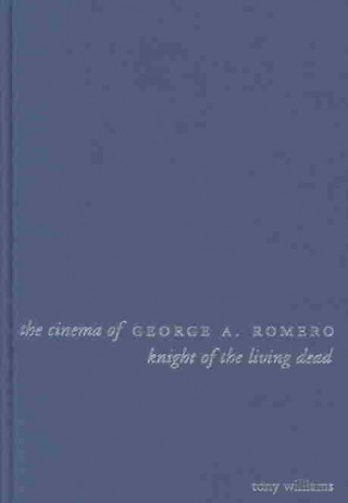 Kniha Cinema of George A. Romero Tony Williams