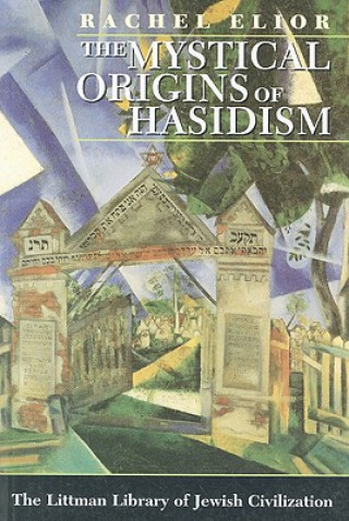 Kniha Mystical Origins of Hasidism Rachel Elior