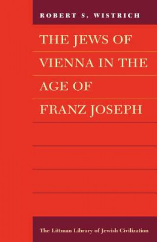 Book Jews of Vienna in the Age of Franz Joseph Robert S. Wistrich