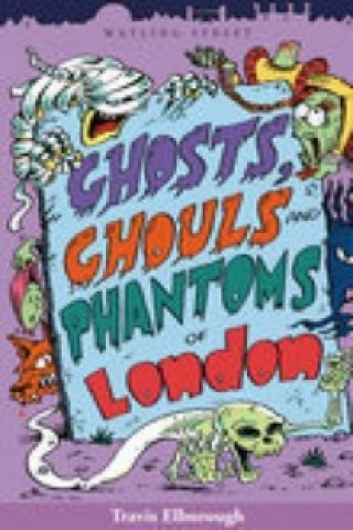 Kniha Ghosts, Ghouls and Phantoms of London Travis Elborough