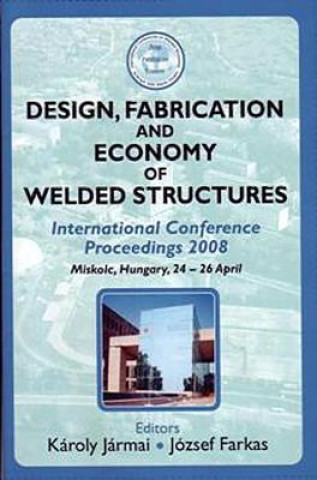 Carte Design, Fabrication and Economy of Welded Structures Karoly Jarmai