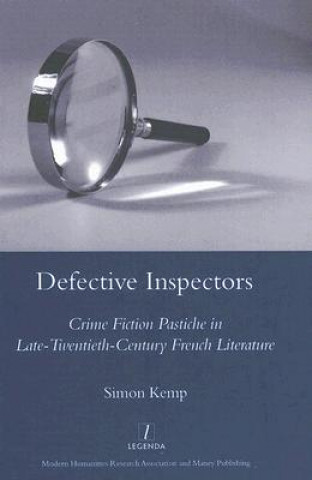 Carte Defective Inspectors: Crime-fiction Pastiche in Late Twentieth-century French Literature Simon Kemp