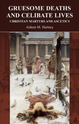 Könyv Gruesome Deaths and Celibate Lives Aideen M. Hartney