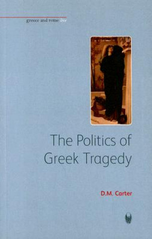 Könyv Politics of Greek Tragedy D. M. Carter
